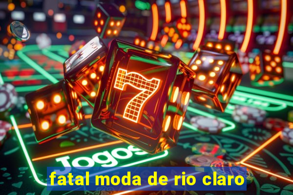 fatal moda de rio claro